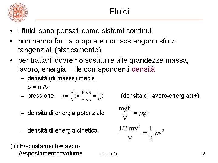 Fluidi • i fluidi sono pensati come sistemi continui • non hanno forma propria