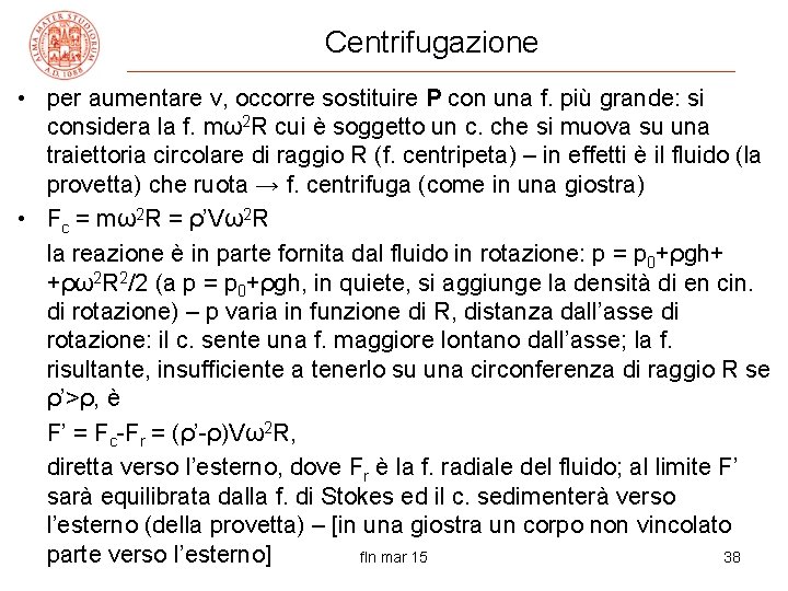 Centrifugazione • per aumentare v, occorre sostituire P con una f. più grande: si