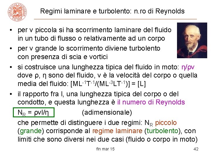 Regimi laminare e turbolento: n. ro di Reynolds • per v piccola si ha