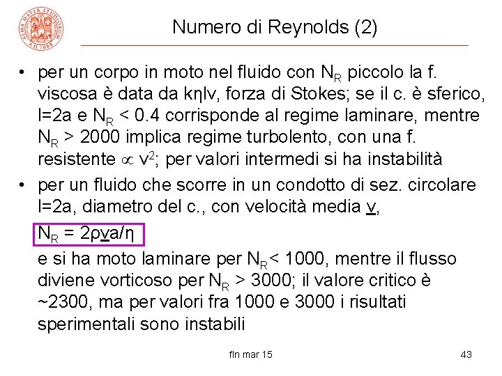 Numero di Reynolds (2) • per un corpo in moto nel fluido con NR