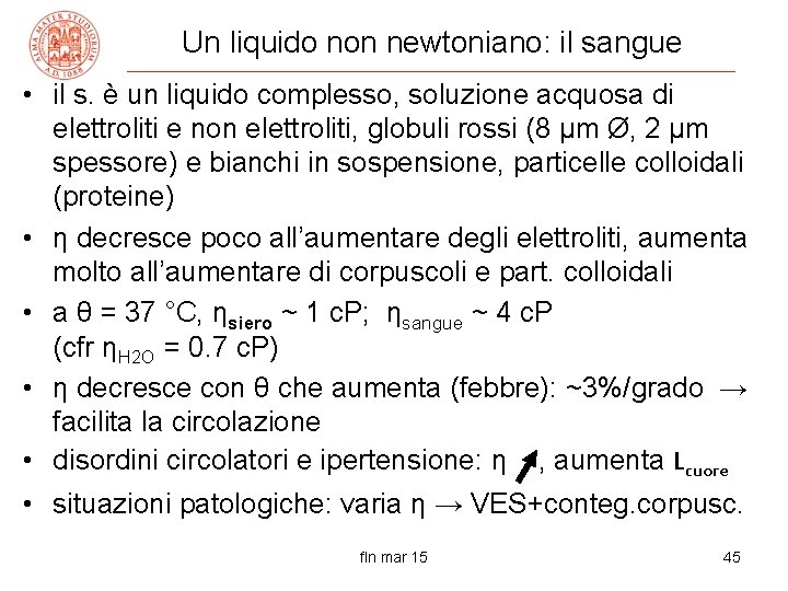 Un liquido non newtoniano: il sangue • il s. è un liquido complesso, soluzione