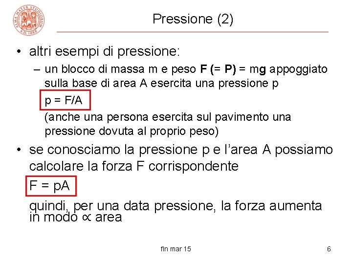 Pressione (2) • altri esempi di pressione: – un blocco di massa m e