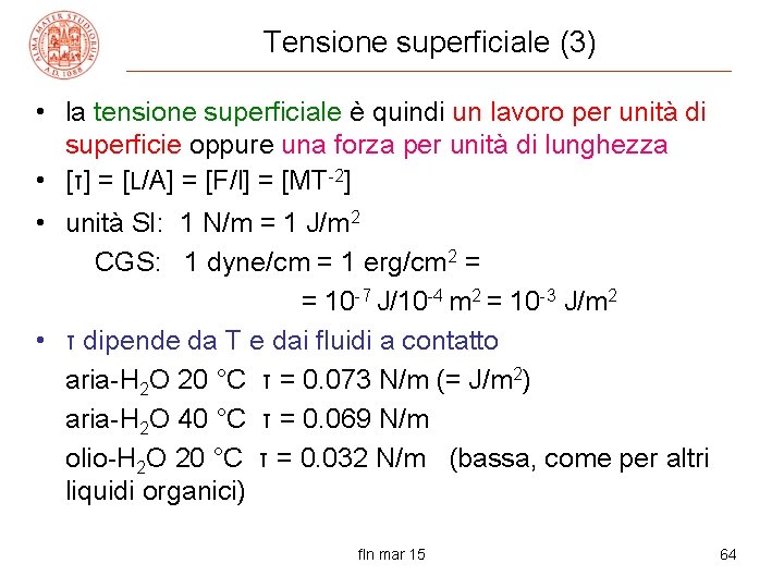 Tensione superficiale (3) • la tensione superficiale è quindi un lavoro per unità di