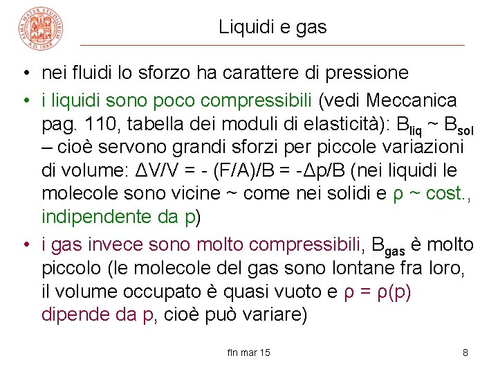Liquidi e gas • nei fluidi lo sforzo ha carattere di pressione • i