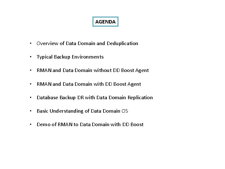 AGENDA • Overview of Data Domain and Deduplication • Typical Backup Environments • RMAN