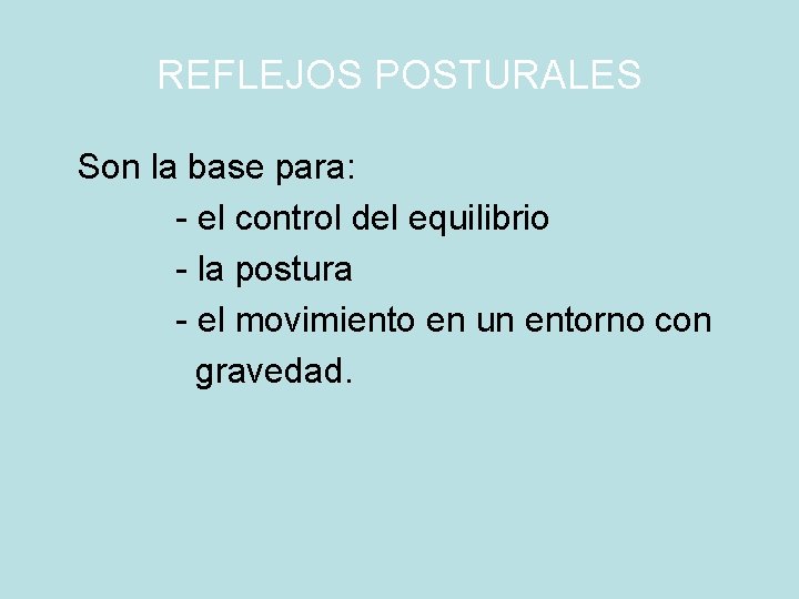 REFLEJOS POSTURALES Son la base para: - el control del equilibrio - la postura