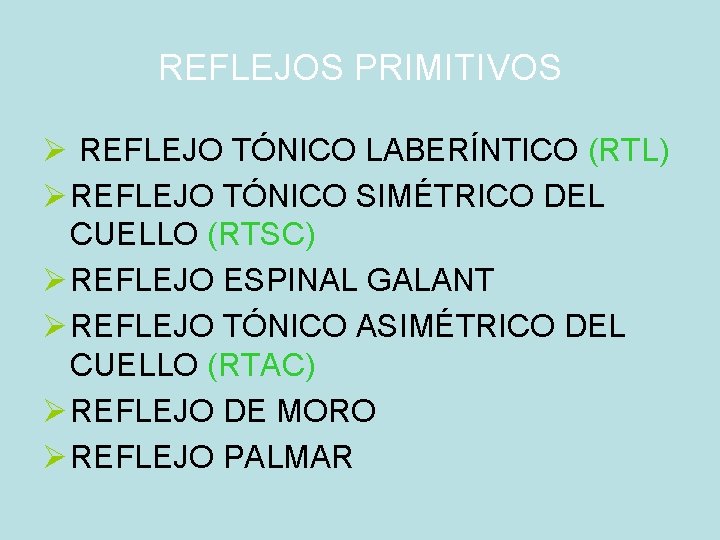 REFLEJOS PRIMITIVOS Ø REFLEJO TÓNICO LABERÍNTICO (RTL) Ø REFLEJO TÓNICO SIMÉTRICO DEL CUELLO (RTSC)