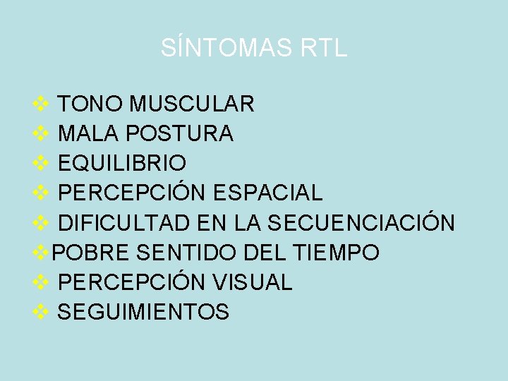 SÍNTOMAS RTL v TONO MUSCULAR v MALA POSTURA v EQUILIBRIO v PERCEPCIÓN ESPACIAL v