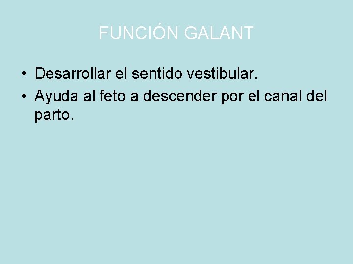 FUNCIÓN GALANT • Desarrollar el sentido vestibular. • Ayuda al feto a descender por