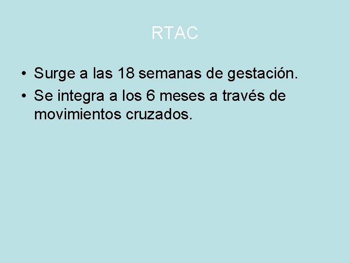 RTAC • Surge a las 18 semanas de gestación. • Se integra a los