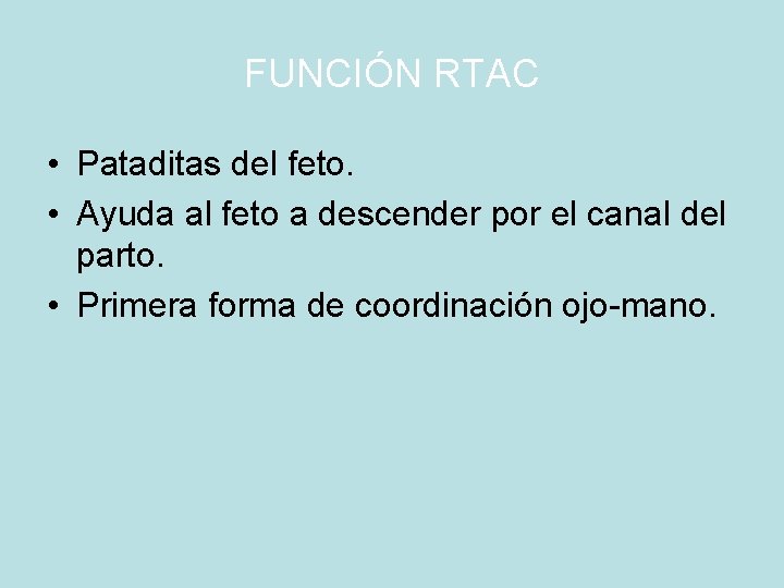 FUNCIÓN RTAC • Pataditas del feto. • Ayuda al feto a descender por el