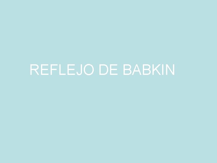 REFLEJO DE BABKIN 