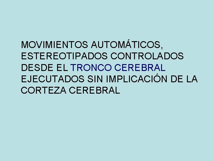 MOVIMIENTOS AUTOMÁTICOS, ESTEREOTIPADOS CONTROLADOS DESDE EL TRONCO CEREBRAL EJECUTADOS SIN IMPLICACIÓN DE LA CORTEZA