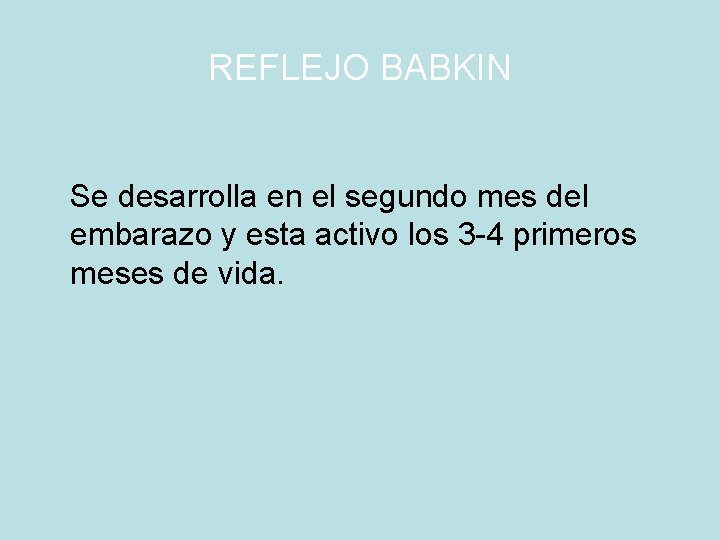 REFLEJO BABKIN Se desarrolla en el segundo mes del embarazo y esta activo los