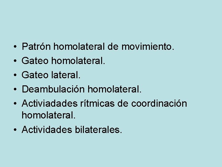 • • • Patrón homolateral de movimiento. Gateo homolateral. Gateo lateral. Deambulación homolateral.