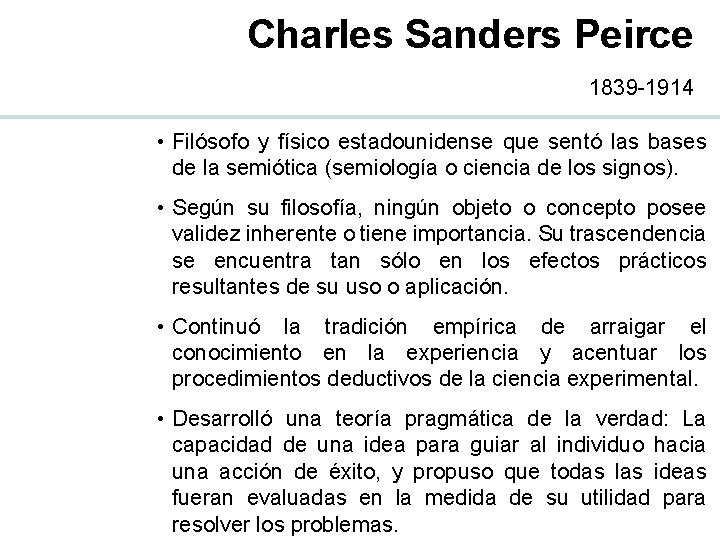 Charles Sanders Peirce 1839 -1914 • Filósofo y físico estadounidense que sentó las bases
