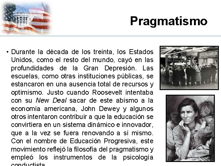 Pragmatismo • Durante la década de los treinta, los Estados Unidos, como el resto
