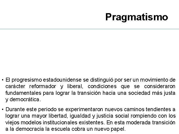 Pragmatismo • El progresismo estadounidense se distinguió por ser un movimiento de carácter reformador