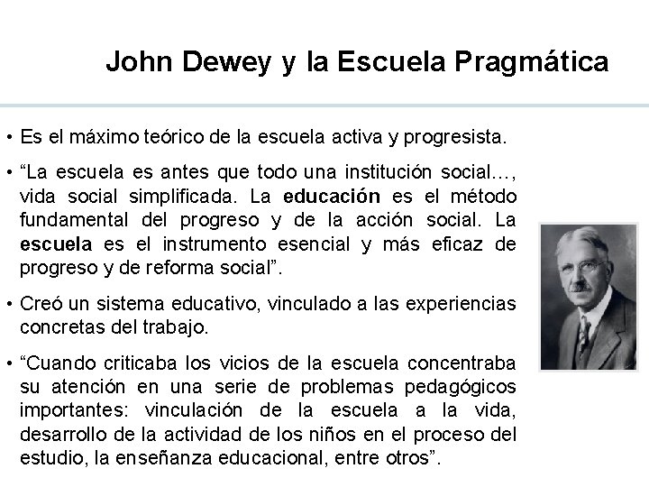 John Dewey y la Escuela Pragmática • Es el máximo teórico de la escuela