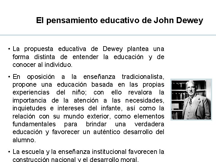 El pensamiento educativo de John Dewey • La propuesta educativa de Dewey plantea una