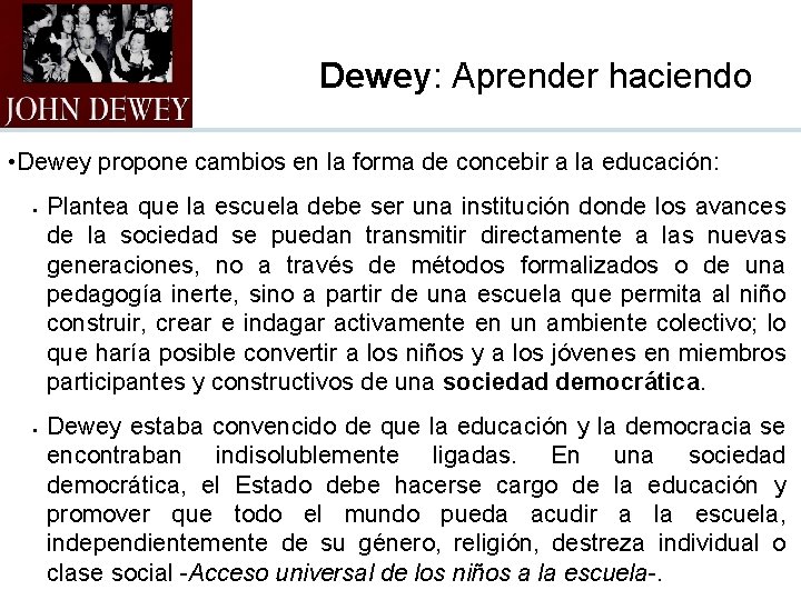 Dewey: Aprender haciendo • Dewey propone cambios en la forma de concebir a la