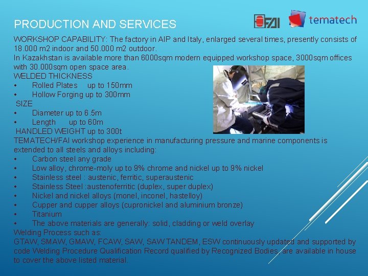 PRODUCTION AND SERVICES WORKSHOP CAPABILITY: The factory in AIP and Italy, enlarged several times,