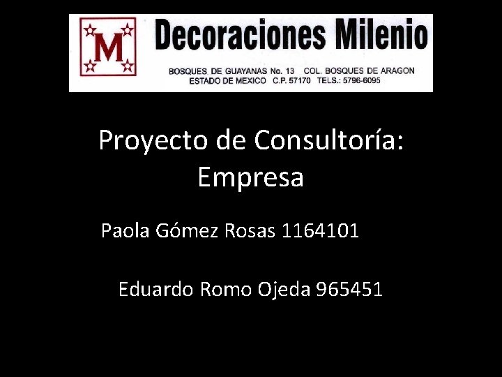 Proyecto de Consultoría: Empresa Paola Gómez Rosas 1164101 Eduardo Romo Ojeda 965451 