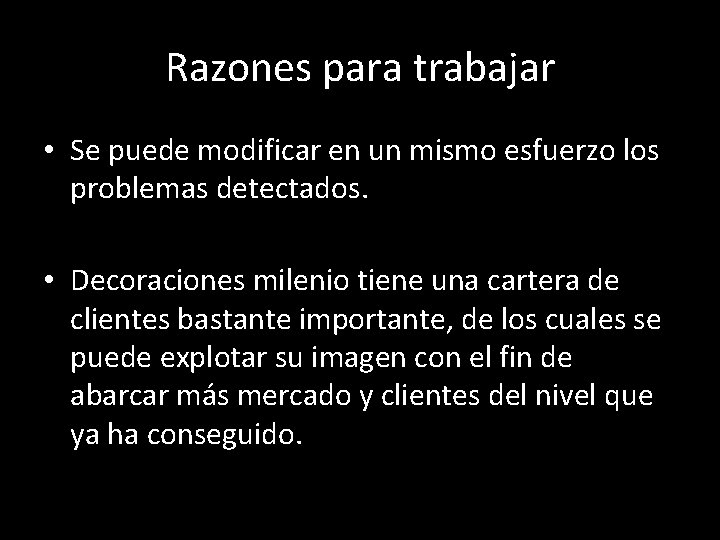 Razones para trabajar • Se puede modificar en un mismo esfuerzo los problemas detectados.