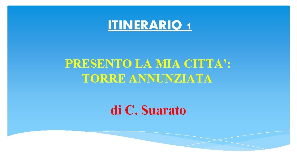 ITINERARIO 1 PRESENTO LA MIA CITTA’: TORRE ANNUNZIATA di C. Suarato 