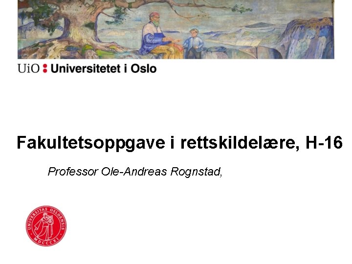 Fakultetsoppgave i rettskildelære, H-16 Professor Ole-Andreas Rognstad, 