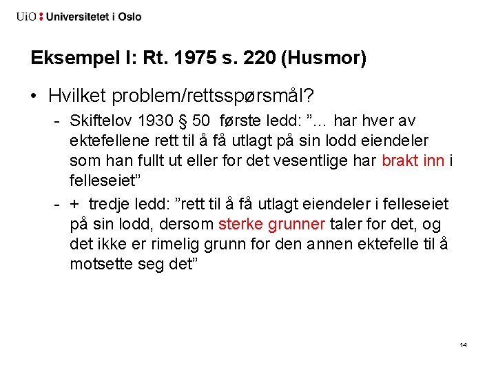 Eksempel I: Rt. 1975 s. 220 (Husmor) • Hvilket problem/rettsspørsmål? - Skiftelov 1930 §