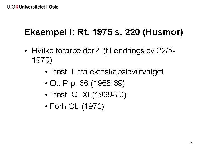 Eksempel I: Rt. 1975 s. 220 (Husmor) • Hvilke forarbeider? (til endringslov 22/51970) •