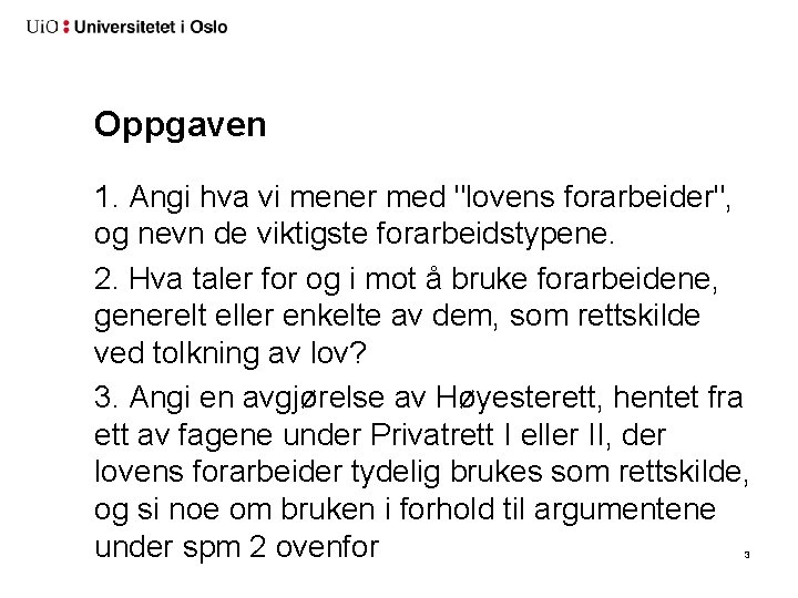 Oppgaven 1. Angi hva vi mener med "lovens forarbeider", og nevn de viktigste forarbeidstypene.