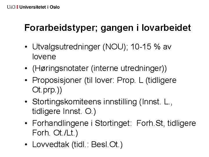 Forarbeidstyper; gangen i lovarbeidet • Utvalgsutredninger (NOU); 10 -15 % av lovene • (Høringsnotater