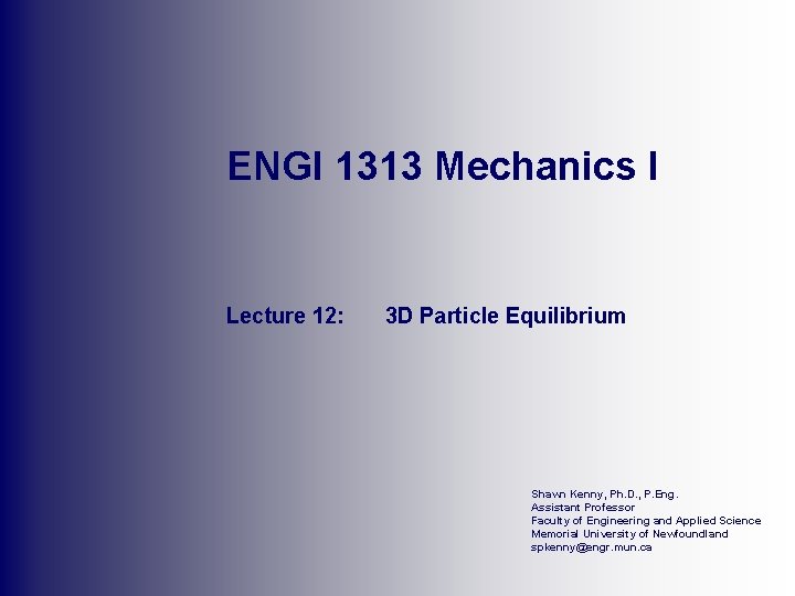 ENGI 1313 Mechanics I Lecture 12: 3 D Particle Equilibrium Shawn Kenny, Ph. D.