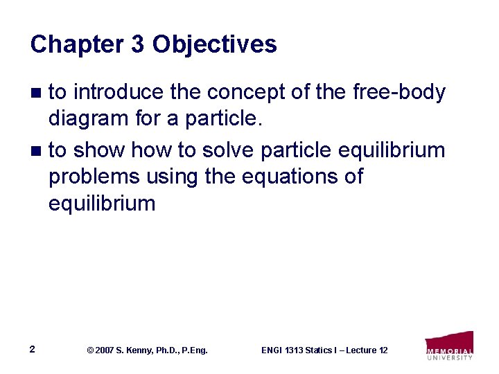Chapter 3 Objectives to introduce the concept of the free-body diagram for a particle.