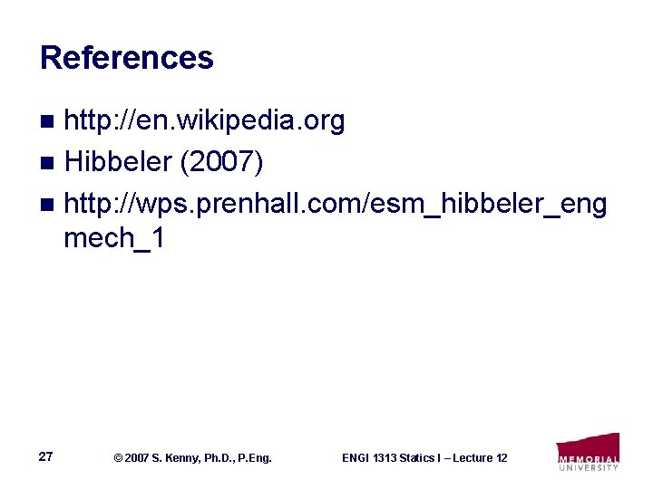 References http: //en. wikipedia. org n Hibbeler (2007) n http: //wps. prenhall. com/esm_hibbeler_eng mech_1