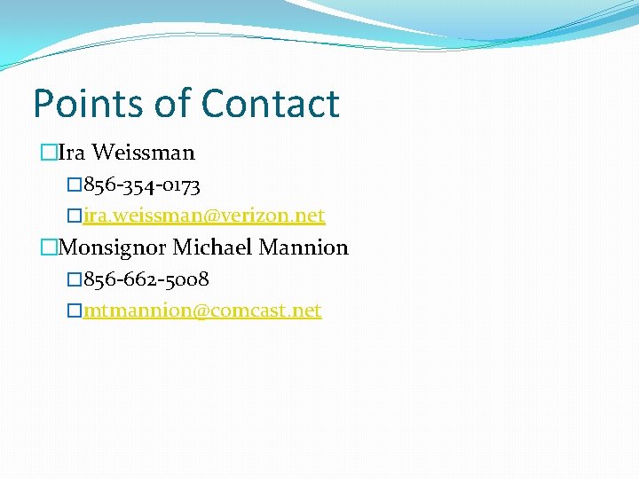 Points of Contact �Ira Weissman � 856 -354 -0173 �ira. weissman@verizon. net �Monsignor Michael Points of Contact �Ira Weissman � 856 -354 -0173 �ira. weissman@verizon. net �Monsignor Michael