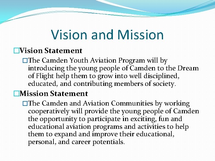 Vision and Mission �Vision Statement �The Camden Youth Aviation Program will by introducing the Vision and Mission �Vision Statement �The Camden Youth Aviation Program will by introducing the