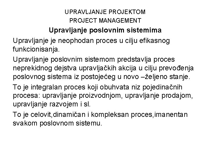 UPRAVLJANJE PROJEKTOM PROJECT MANAGEMENT Upravljanje poslovnim sistemima Upravljanje je neophodan proces u cilju efikasnog