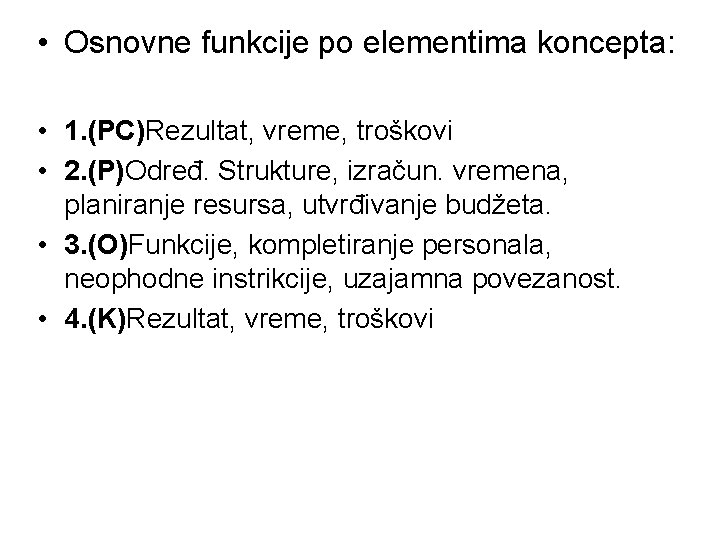  • Osnovne funkcije po elementima koncepta: • 1. (PC)Rezultat, vreme, troškovi • 2.