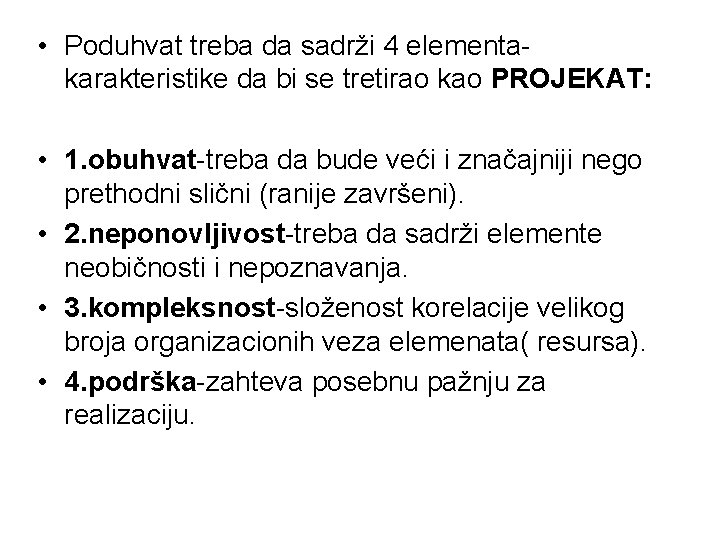 • Poduhvat treba da sadrži 4 elementakarakteristike da bi se tretirao kao PROJEKAT: • Poduhvat treba da sadrži 4 elementakarakteristike da bi se tretirao kao PROJEKAT: