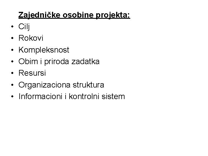  • • Zajedničke osobine projekta: Cilj Rokovi Kompleksnost Obim i priroda zadatka Resursi