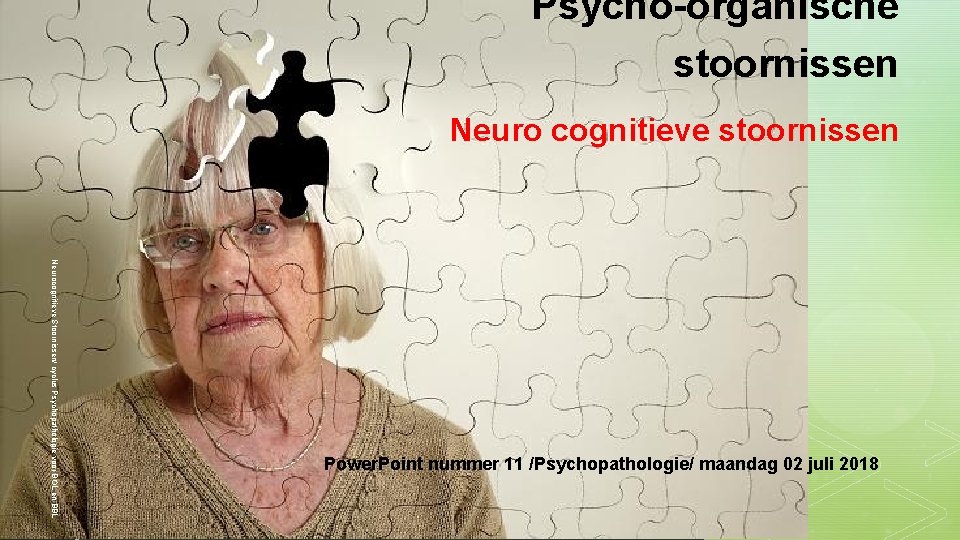 Psycho-organische stoornissen Neuro cognitieve stoornissen Neurocognitieve Stoornissen/ cyclus Psychopathologie voor BOL en BBL z