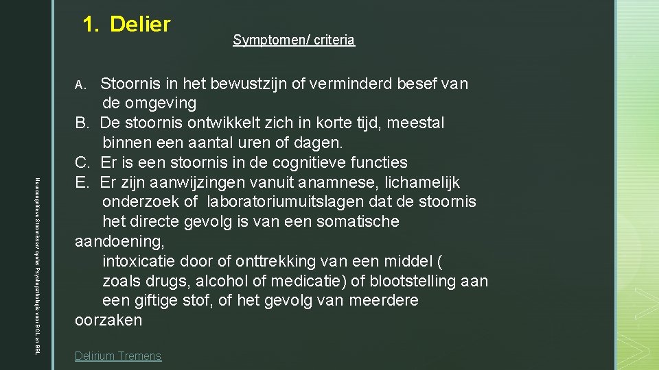 1. Delier Symptomen/ criteria A. Stoornis in het bewustzijn of verminderd besef van Neurocognitieve