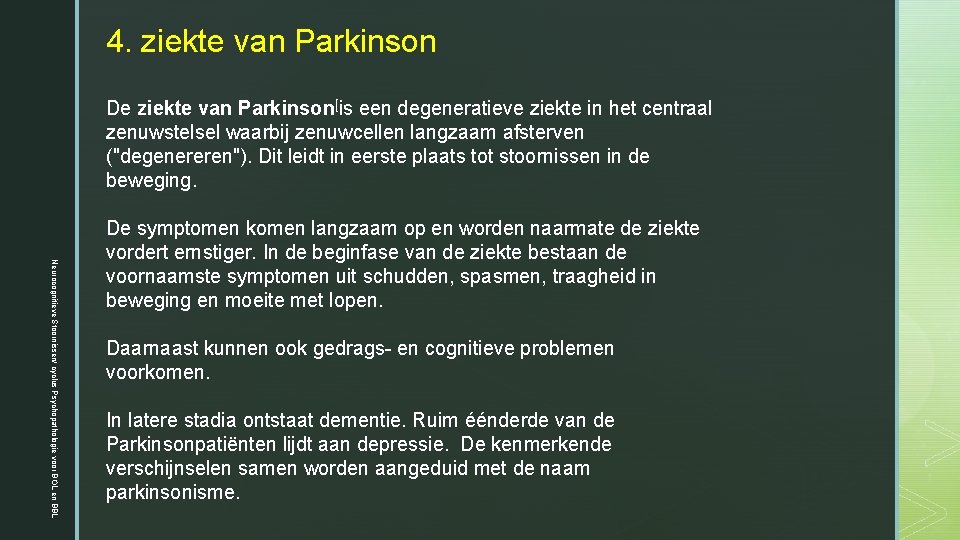 4. ziekte van Parkinson De ziekte van Parkinson[is een degeneratieve ziekte in het centraal