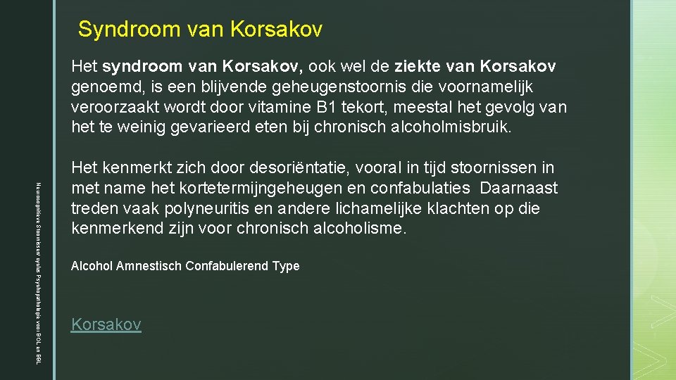 Syndroom van Korsakov Het syndroom van Korsakov, ook wel de ziekte van Korsakov genoemd,