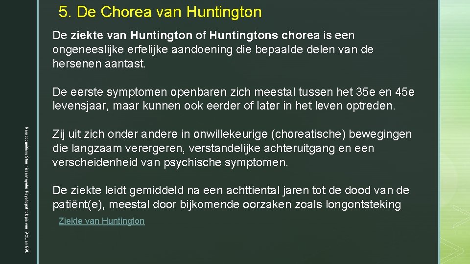 5. De Chorea van Huntington De ziekte van Huntington of Huntingtons chorea is een