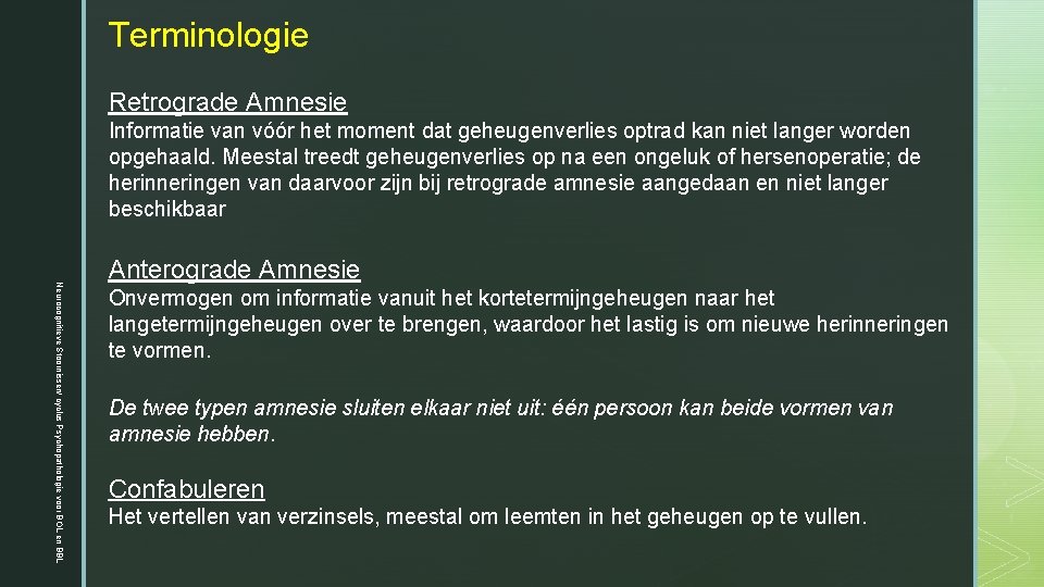 Terminologie Retrograde Amnesie Informatie van vóór het moment dat geheugenverlies optrad kan niet langer Terminologie Retrograde Amnesie Informatie van vóór het moment dat geheugenverlies optrad kan niet langer