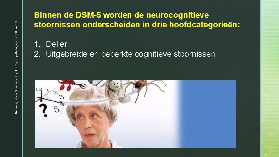 Neurocognitieve Stoornissen/ cyclus Psychopathologie voor BOL en BBL Binnen de DSM-5 worden de Neurocognitieve Stoornissen/ cyclus Psychopathologie voor BOL en BBL Binnen de DSM-5 worden de